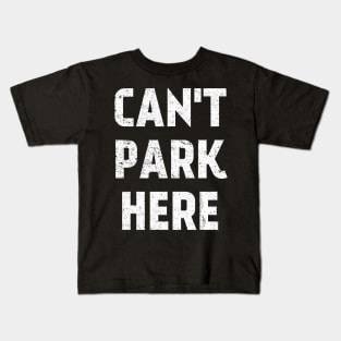 Can't Park Here Kids T-Shirt